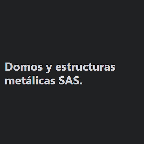 Domos. y estructuras metálicas SAS.